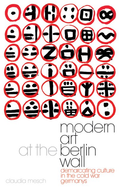 Cover for Claudia Mesch · Modern Art at the Berlin Wall: Demarcating Culture in the Cold War Germanys (Paperback Book) (2018)