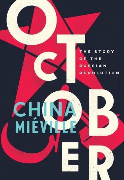 Cover for China Mieville · October: The Story of the Russian Revolution (Gebundenes Buch) (2017)