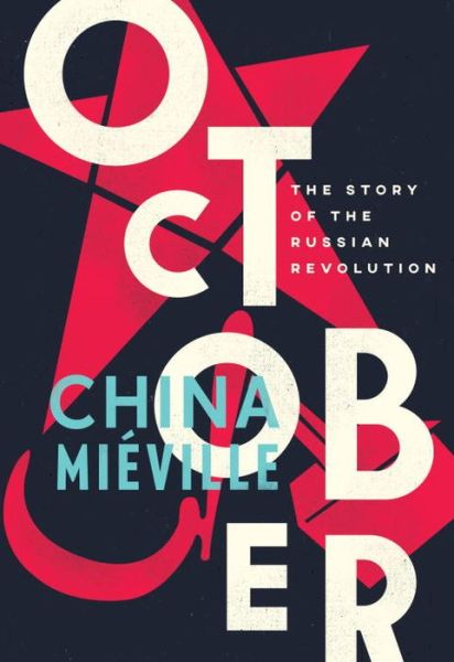 October: The Story of the Russian Revolution - China Mieville - Books - Verso Books - 9781784782771 - May 9, 2017