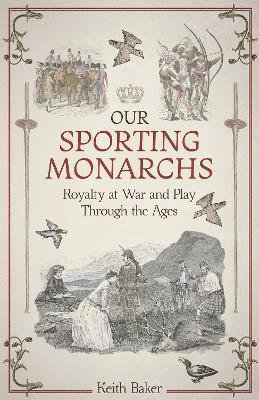 Cover for Keith Baker · Our Sporting Monarchs: Royalty at War and Play Through the Ages (Hardcover Book) (2022)