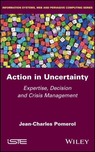 Cover for Pomerol, Jean-Charles (Pierre and Marie Curie University (UPMC), France) · Action in Uncertainty: Expertise, Decision and Crisis Management (Gebundenes Buch) (2023)
