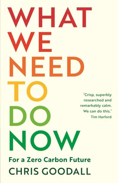 Chris Goodall · What We Need to Do Now: For a Zero Carbon Future (Pocketbok) [Main edition] (2021)