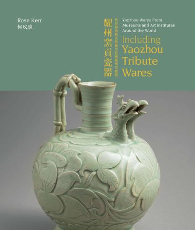 Cover for Rose Kerr · Yaozhou Wares From Museums and Art Institutes Around the World: Including Yaozhou Tribute Wares - Masterpieces of Chinese Ceramics (Hardcover Book) (2022)