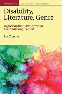 Cover for Ria Cheyne · Disability, Literature, Genre: Representation and Affect in Contemporary Fiction - Representations: Health, Disability, Culture and Society (Innbunden bok) (2019)