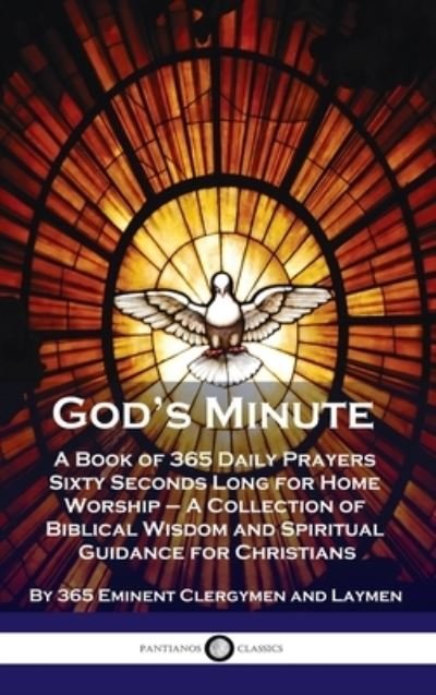 God's Minute: A Book of 365 Daily Prayers Sixty Seconds Long for Home Worship - A Collection of Biblical Wisdom and Spiritual Guidan - 365 Eminent Clergymen and Laymen - Bøker - Pantianos Classics - 9781789873771 - 1916