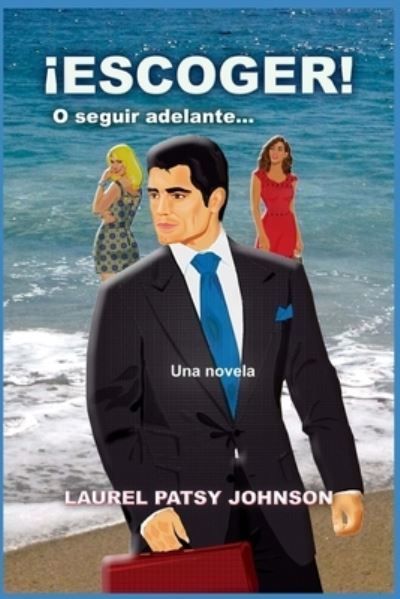 Cover for Laurel Patsy Johnson AUTHOR · ¡ESCOGER! O seguir adelante... (Paperback Book) (2019)