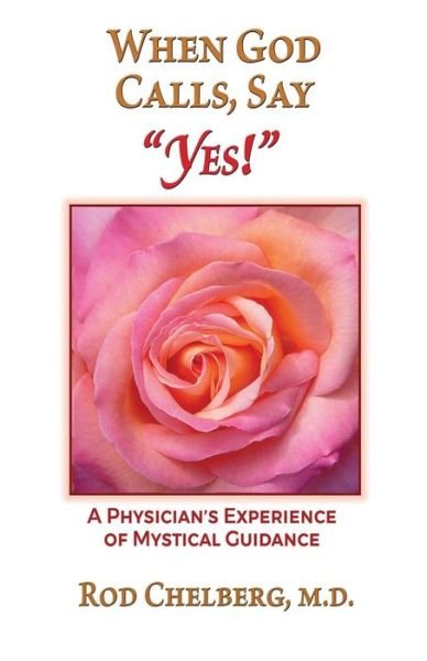 When God Calls, Say Yes! - Rod Chelberg - Boeken - Independently Published - 9781799153771 - 22 maart 2019