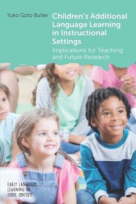 Children's Additional Language Learning in Instructional Settings: Implications for Teaching and Future Research - Early Language Learning in School Contexts - Yuko Goto Butler - Bøker - Multilingual Matters - 9781800413771 - 10. juni 2025