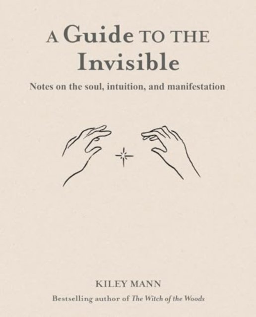 Cover for Kiley Mann · A Guide to the Invisible: Notes on the Soul, Intuition, and Manifestation (Hardcover Book) (2024)
