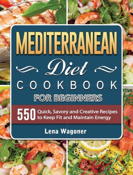 Cover for Lena Wagoner · Mediterranean Diet Cookbook For Beginners (Hardcover Book) (2021)