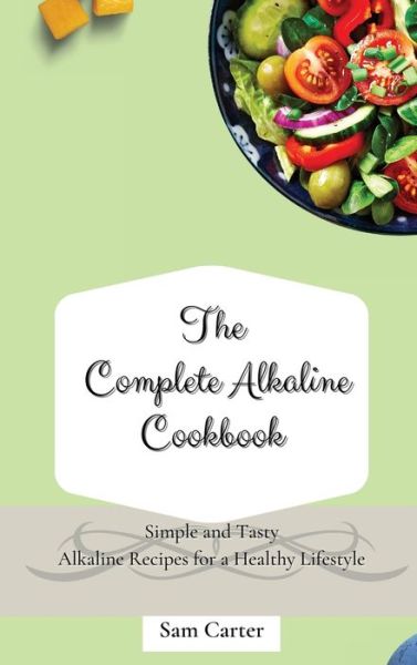 Cover for Sam Carter · The Complete Alkaline Cookbook (Hardcover Book) (2021)