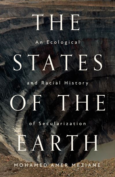 Cover for Mohamed Amer Meziane · The States of the Earth: An Ecological and Racial History of Secularization (Paperback Book) (2024)