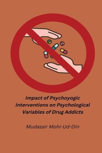 Cover for Mudassir Mohi-Ud-Din · Impact OPsychoyogic Interventions on Psychological Variables of Drug Addicts (Bog) (2022)