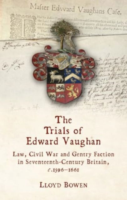 Cover for Lloyd Bowen · The Trials of Edward Vaughan: Law, Civil War and Gentry Faction in Seventeenth-Century Britain, c.1596–1661 (Paperback Book) (2024)