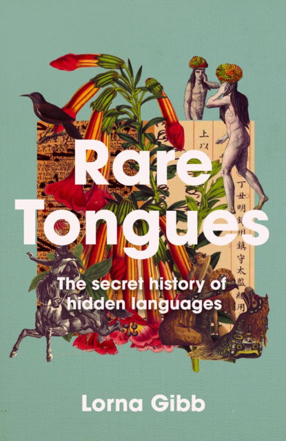 Cover for Lorna Gibb · Rare Tongues: The secret stories of hidden languages (Hardcover Book) [Main edition] (2025)