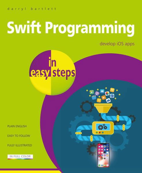 Cover for Darryl Bartlett · Swift Programming in easy steps: Develop iOS apps - covers iOS 12 and Swift 4 - In Easy Steps (Paperback Book) (2019)