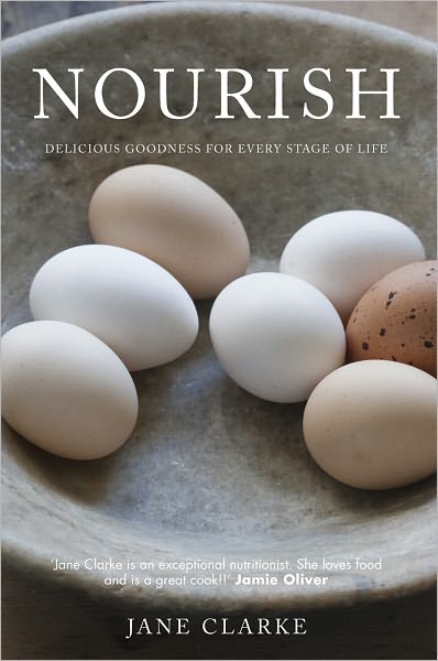 Nourish: Delicious Goodness for Every Stage of Life - Jane Clarke - Książki - HarperCollins Publishers - 9781843405771 - 24 stycznia 2011