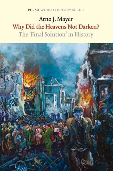 Cover for Arno Mayer · Why Did the Heavens Not Darken?: The &quot;Final Solution&quot; in History - Verso World History (Paperback Book) (2012)