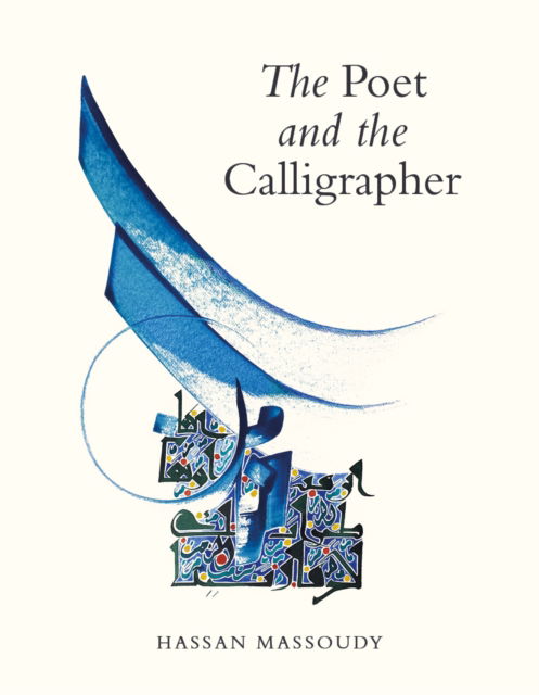 The Poet and the Calligrapher - Hassan Massoudy - Books - Saqi Books - 9781849250771 - April 8, 2025