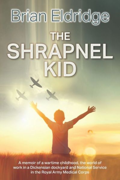 Cover for Brian Eldridge · The Shrapnel Kid - RAF &amp; Military Aviation: War Stories, True Stories of Flight, and Survival (Paperback Bog) (2021)