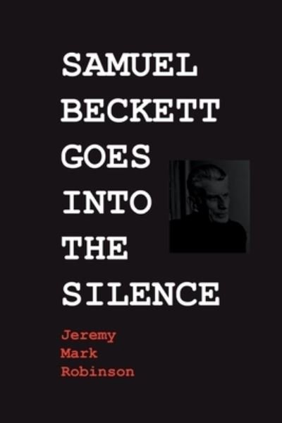 Cover for Jeremy Mark Robinson · Samuel Beckett Goes Into the Silence - European Writers (Paperback Bog) [2nd edition] (2020)