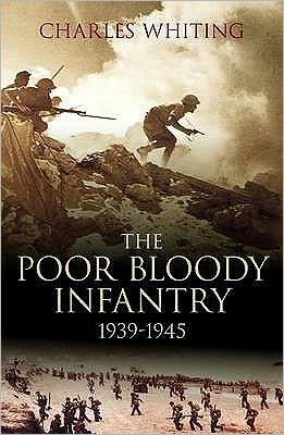 Cover for Charles Whiting · The Poor Bloody Infantry 1939-1945 (Taschenbuch) (2007)