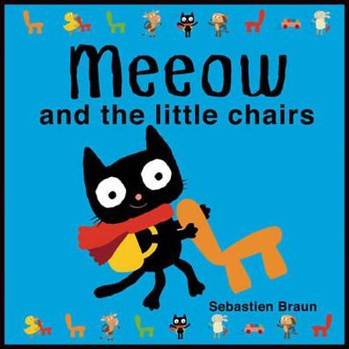 Meeow and the Little Chairs - Sebastien Braun - Books - Boxer Books Limited - 9781907152771 - September 7, 2012