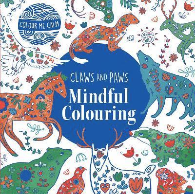 Cover for Colour Me Calm Claws and Paws Mindful Colouring - Colour Me Calm (Paperback Book) [Illustrated edition] (2025)