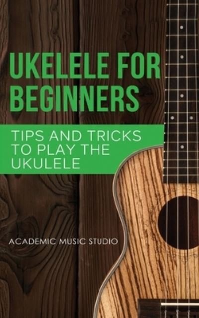 Cover for Academic Music Studio · Ukulele for Beginners (Inbunden Bok) (2020)
