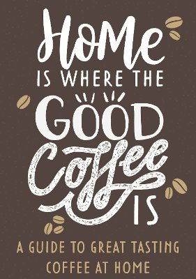 Cover for Home Is Where The Good Coffee Is: Coffee Gift Book (Hardcover Book) (2024)