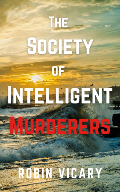 The Society of Intelligent Murderers - Robin Vicary - Books - The Conrad Press - 9781915494771 - September 25, 2023