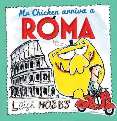 Cover for Leigh Hobbs · Mr Chicken Arriva a Roma (Hardcover Book) (2017)