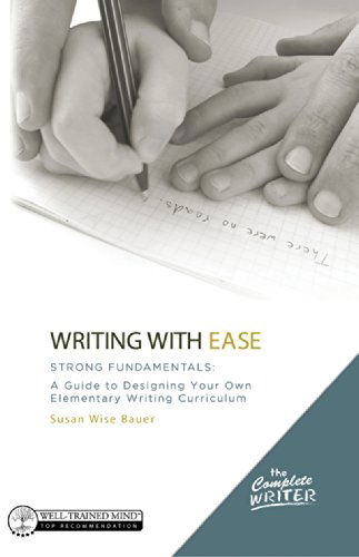 Cover for Susan Wise Bauer · Writing with Ease: Strong Fundamentals: A Guide to Designing Your Own Elementary Writing Curriculum - The Complete Writer (Innbunden bok) (2015)