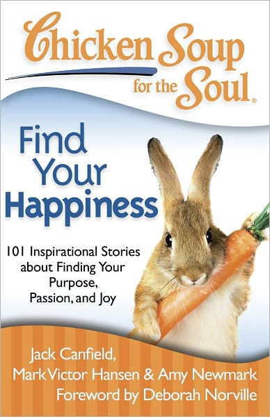 Cover for Canfield, Jack (The Foundation for Self-esteem) · Chicken Soup for the Soul: Find Your Happiness: 101 Inspirational Stories About Finding Your Purpose, Passion, and Joy - Chicken Soup for the Soul (Paperback Book) (2011)