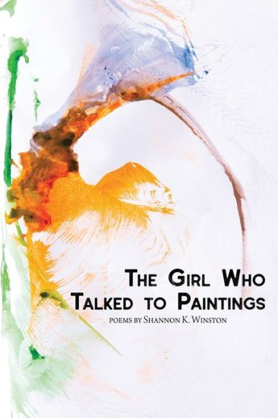 The Girl Who Talked to Paintings - Shannon K Winston - Książki - Glass Lyre Press - 9781941783771 - 1 lipca 2021