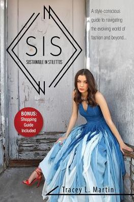 Sustainable in Stilettos: A style-conscious guide to navigating the evolving world of fashion and beyond - Tracey Martin - Books - Emerge Publishing Group, LLC - 9781943127771 - January 9, 2018