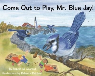 Cover for Robert Sanford · Come Out to Play, Mr. Blue Jay (Book) (2022)