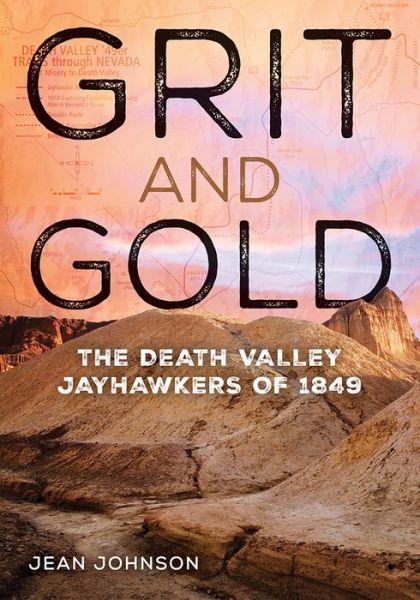 Cover for Jean Johnson · Grit and Gold: The Death Valley Jayhawkers of 1849 - Wilbur S. Shepperson Series in Nevada History (Innbunden bok) (2018)