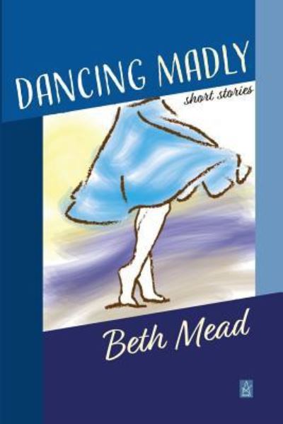 Cover for Beth Mead · Dancing Madly (Paperback Book) (2019)