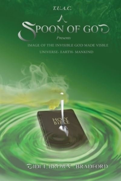 Cover for Didi Bradford · T.U.A.C. A Spoon of God Presents Image of the Invisible God made visible (Paperback Book) (2021)