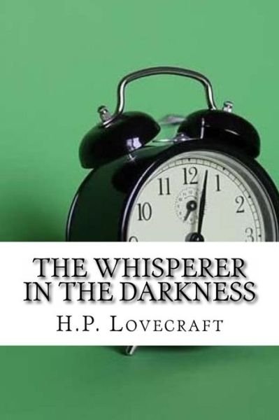 The Whisperer in the Darkness - H P Lovecraft - Kirjat - Createspace Independent Publishing Platf - 9781975638771 - keskiviikko 23. elokuuta 2017