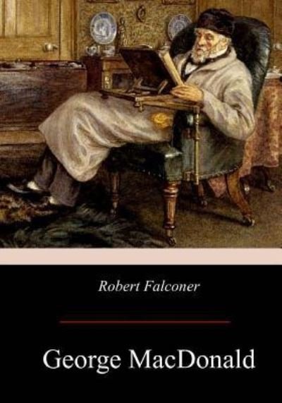 Robert Falconer - George MacDonald - Livres - Createspace Independent Publishing Platf - 9781975881771 - 7 septembre 2017