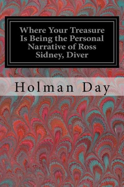 Cover for Holman Day · Where Your Treasure Is Being the Personal Narrative of Ross Sidney, Diver (Paperback Bog) (2017)