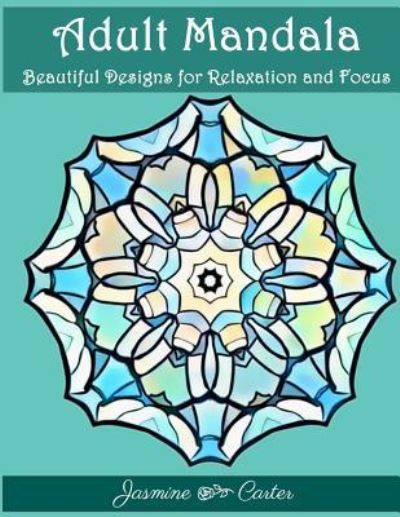 Cover for Adult Coloring Book · Adult Mandala Beautiful Designs for Relaxation and Focus (Paperback Book) (2017)