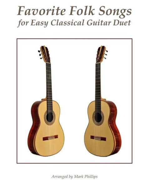 Favorite Folk Songs for Easy Classical Guitar Duet - Mark Phillips - Livres - Createspace Independent Publishing Platf - 9781979953771 - 22 novembre 2017