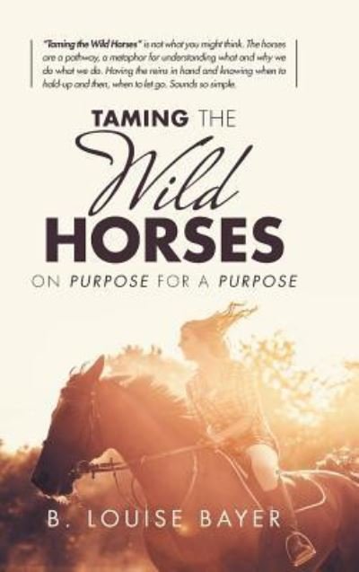 Cover for B Louise Bayer · Taming the Wild Horses (Hardcover Book) (2018)