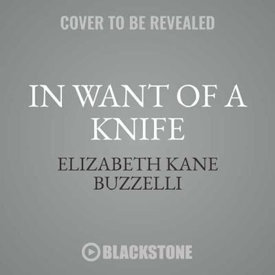 Cover for Elizabeth Kane Buzzelli · In Want of a Knife Lib/E (CD) (2018)