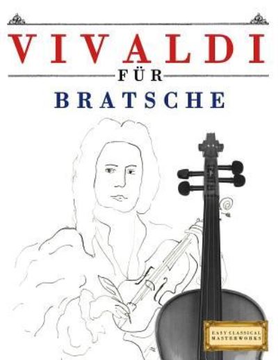 Vivaldi F r Bratsche - Easy Classical Masterworks - Books - Createspace Independent Publishing Platf - 9781983938771 - January 23, 2018