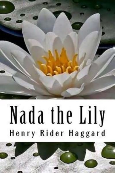 NADA the Lily - H Rider Haggard - Books - Createspace Independent Publishing Platf - 9781986573771 - March 16, 2018