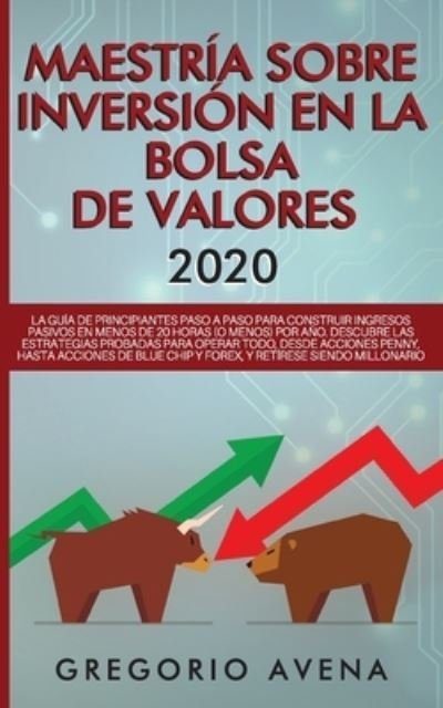 Cover for Gregorio Avena · Maestria sobre inversion en la bolsa de valores 2020 (Paperback Book) (2019)